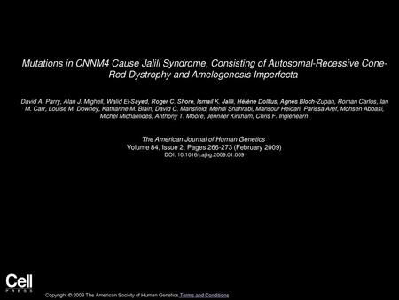 Mutations in CNNM4 Cause Jalili Syndrome, Consisting of Autosomal-Recessive Cone- Rod Dystrophy and Amelogenesis Imperfecta  David A. Parry, Alan J. Mighell,