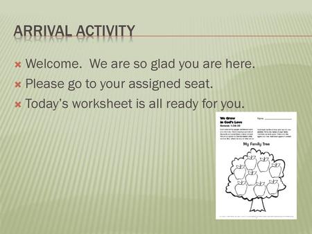 Arrival Activity Welcome. We are so glad you are here.