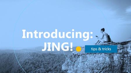 Introducing: JING! tips & tricks