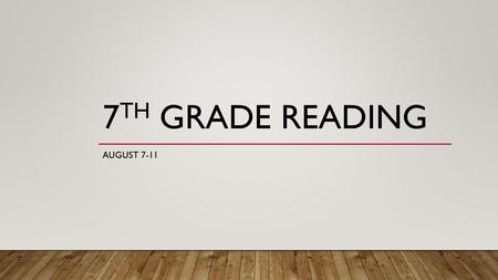 7th Grade Reading August 7-11.