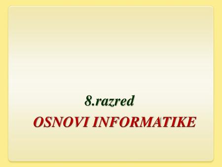 8.razred OSNOVI INFORMATIKE.