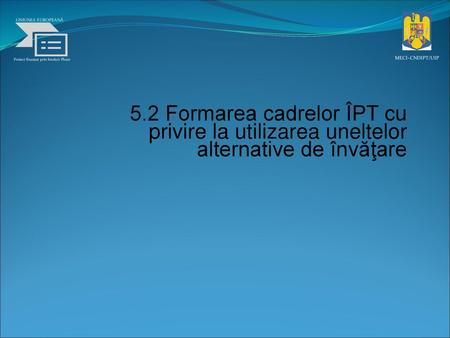 UNIUNEA EUROPEANĂ Proiect finanţat prin fonduri Phare MECI–CNDIPT/UIP