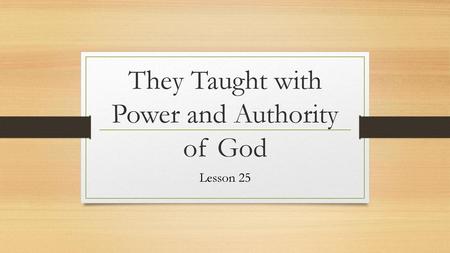 They Taught with Power and Authority of God