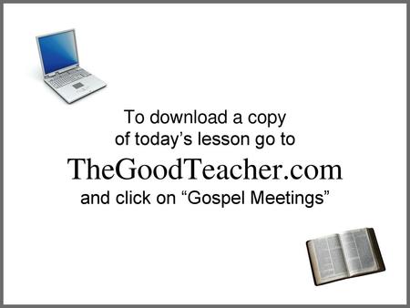 To download a copy of today’s lesson go to TheGoodTeacher