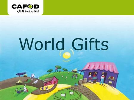 World Gifts cafod.org.uk/schoolsworldgifts.