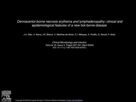 Dermacentor-borne necrosis erythema and lymphadenopathy: clinical and epidemiological features of a new tick-borne disease  J.A. Oteo, V. Ibarra, J.R.