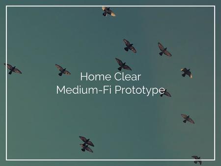 Home Clear Medium-Fi Prototype