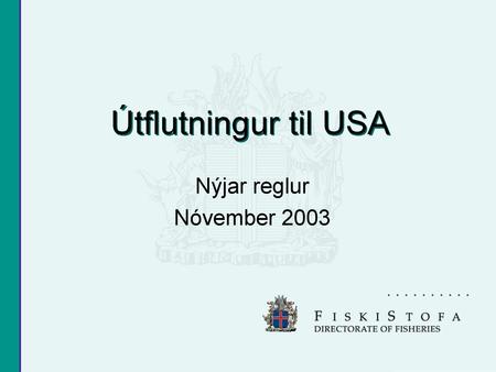 Útflutningur til USA Nýjar reglur Nóvember 2003.