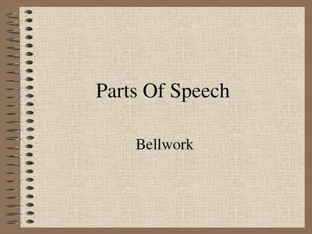 Parts Of Speech Bellwork.