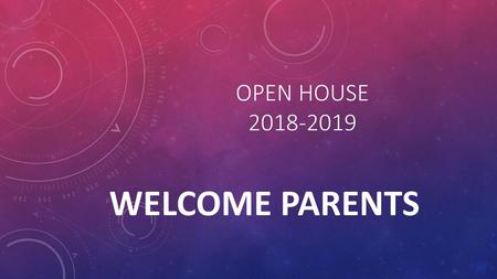 Open house 2018-2019 Welcome Parents.