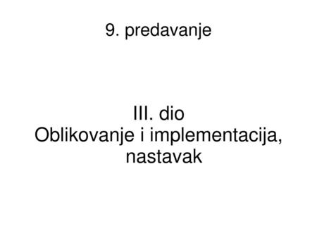 III. dio Oblikovanje i implementacija, nastavak