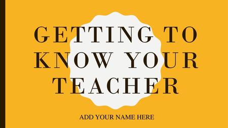 Getting to know your teacher