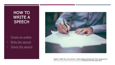 How to write a speech Create an outline Write the speech