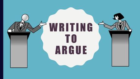 WRITING TO ARGUE.