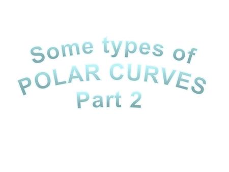 Some types of POLAR CURVES Part 2.