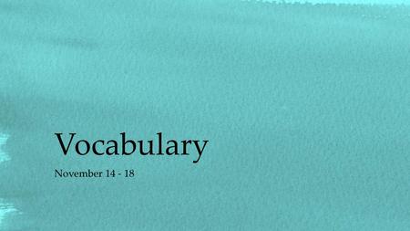 Vocabulary November 14 - 18.