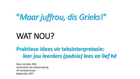 Maar juffrou, dis Grieks! WAT NOU?