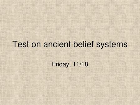 Test on ancient belief systems