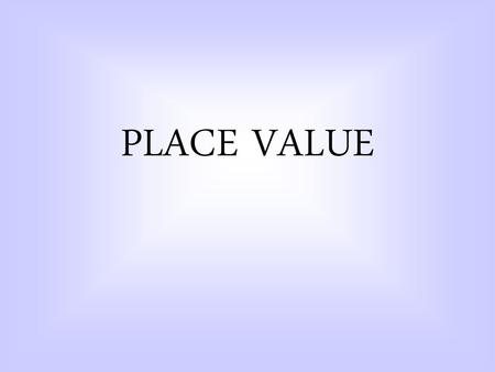 PLACE VALUE.