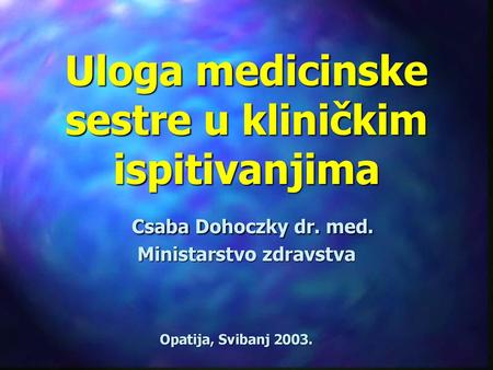 Uloga medicinske sestre u kliničkim ispitivanjima Csaba Dohoczky dr