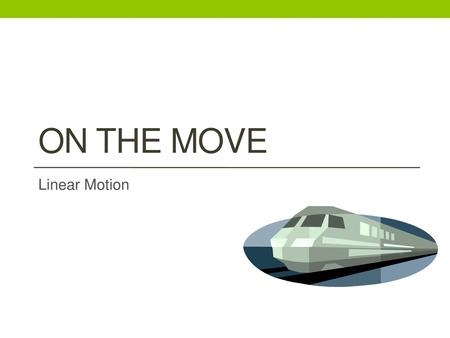 On the Move Linear Motion.