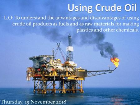 Using Crude Oil Thursday, 15 November 2018