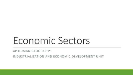 Ap human geography Industrialization and economic development unit