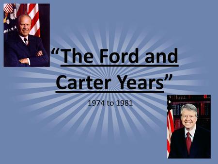 “The Ford and Carter Years”