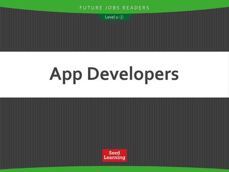 FUTURE JOBS READERS Level 2-② App Developers.