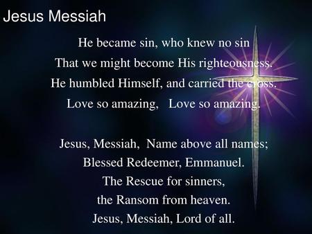 Jesus Messiah He became sin, who knew no sin