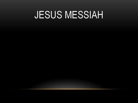 Jesus Messiah.