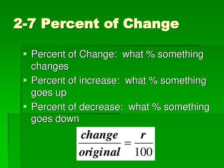 2-7 Percent of Change Percent of Change: what % something changes