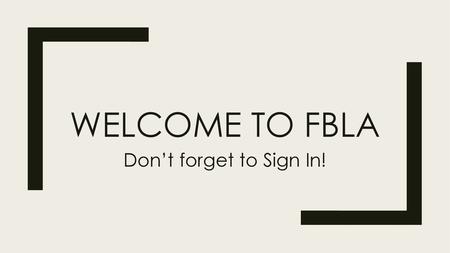 Welcome to fbla Don’t forget to Sign In!.