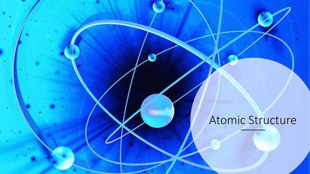 Atomic Structure.