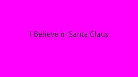 I Believe in Santa Claus