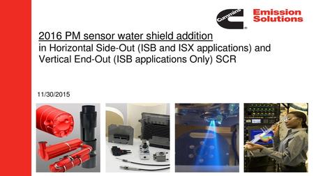 2016 PM sensor water shield addition in Horizontal Side-Out (ISB and ISX applications) and Vertical End-Out (ISB applications Only) SCR 11/30/2015.