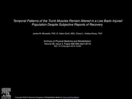 Temporal Patterns of the Trunk Muscles Remain Altered in a Low Back–Injured Population Despite Subjective Reports of Recovery  Janice M. Moreside, PhD,