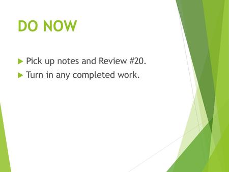 DO NOW Pick up notes and Review #20. Turn in any completed work.