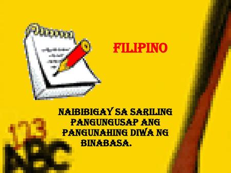 Naibibigay sa sariling pangungusap ang pangunahing diwa ng binabasa.