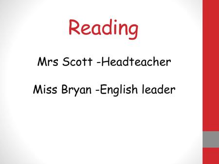 Mrs Scott -Headteacher Miss Bryan -English leader