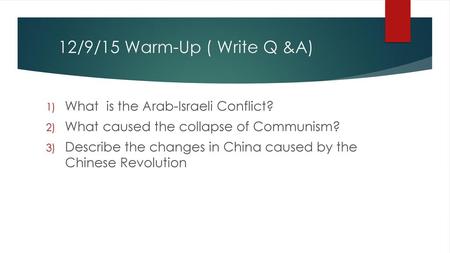 12/9/15 Warm-Up ( Write Q &A) What is the Arab-Israeli Conflict?