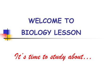 WELCOME TO BIOLOGY LESSON