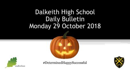 Dalkeith High School Daily Bulletin Monday 29 October 2018