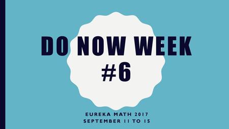 Eureka MATH 2017 September 11 to 15