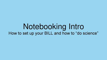 How to set up your BILL and how to “do science”