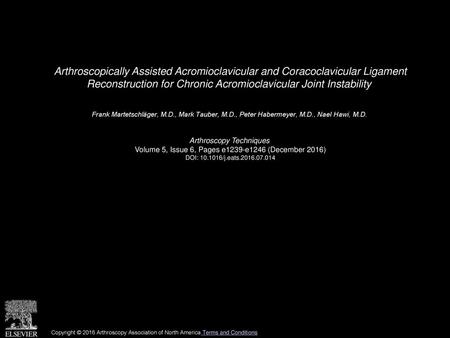 Arthroscopically Assisted Acromioclavicular and Coracoclavicular Ligament Reconstruction for Chronic Acromioclavicular Joint Instability  Frank Martetschläger,