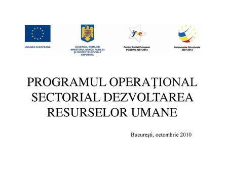 PROGRAMUL OPERAŢIONAL SECTORIAL DEZVOLTAREA RESURSELOR UMANE