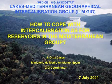 WFD-CIS WG 2A”ECOSTAT” LAKES-MEDITERRANEAN GEOGRAPHICAL INTERCALIBRATION GROUP (L-M GIG) HOW TO COPE WITH INTERCALIBRATION AS FOR RESERVOIRS IN THE MEDITERRANEAN.