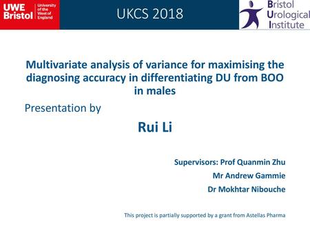 UKCS 2018 Multivariate analysis of variance for maximising the diagnosing accuracy in differentiating DU from BOO in males Presentation by Rui Li Supervisors: