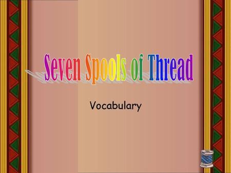 Seven Spools of Thread Vocabulary.